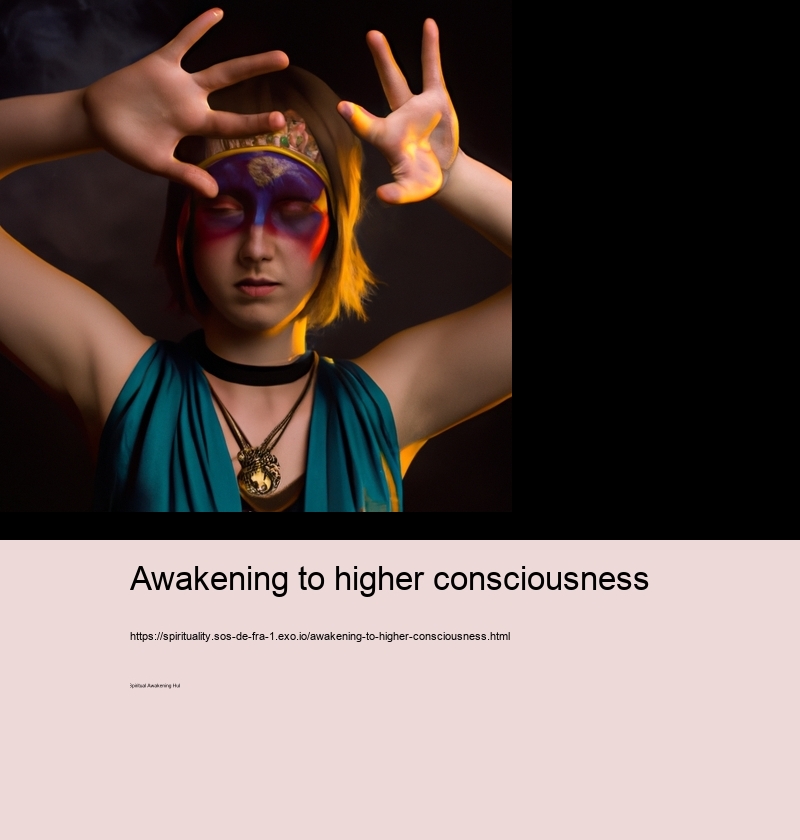 Awakening to higher consciousness